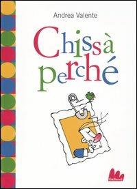 Chissà perché - Andrea Valente - Libro Gallucci 2005, Universale d'Avventure e d'Osservazioni | Libraccio.it