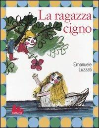 La ragazza cigno - Emanuele Luzzati - Libro Gallucci 2006, Illustrati | Libraccio.it