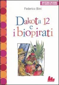 Dakota 12 e i biopirati - Federico Bini - Libro Gallucci 2006, Universale d'Avventure e d'Osservazioni | Libraccio.it