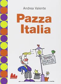 Pazza Italia - Andrea Valente - Libro Gallucci 2006, Universale d'Avventure e d'Osservazioni | Libraccio.it
