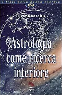 Astrologia come ricerca interiore - Sonia Savini - Libro Laris editrice 2003, I libri della buona energia | Libraccio.it
