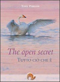 The open secret. Tutto ciò che è - Tony Parsons - Libro Laris editrice 2009, Advaita vedanta | Libraccio.it