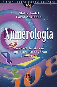 Numerologia. Conosci te stesso e gli altri attraverso i numeri - Giulia Amici, Carol Adrienne - Libro Laris editrice 2003, I libri della buona energia | Libraccio.it