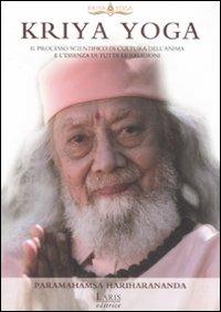 Kriya Yoga. Il processo scientifico di cultura dell'anima e l'essenza di tutte le religioni - Paramahamsa Hariharananda - Libro Laris editrice 2009, Jnana Marg | Libraccio.it