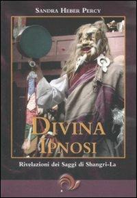 Divina ipnosi. Rivelazioni dei saggi di Shangri-La - Sandra Heber Percy - Libro Laris editrice 2009, Jnana Marg | Libraccio.it