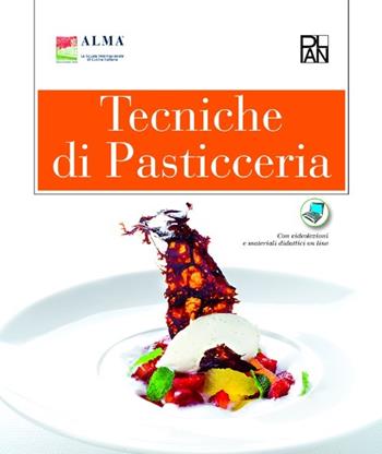 Tecniche di pasticceria. Per gli Ist. alberghieri. Con espansione online  - Libro Edizioni Plan 2010, Alma-Plan | Libraccio.it