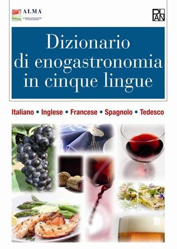 Dizionario di enogastronomia in cinque lingue. Italiano, inglese, francese, spagnolo, tedesco  - Libro Edizioni Plan 2014 | Libraccio.it