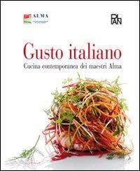 Gusto italiano. Cucina contemporanea dei maestri Alma. Ediz. illustrata  - Libro Edizioni Plan 2014, Alma-Plan | Libraccio.it