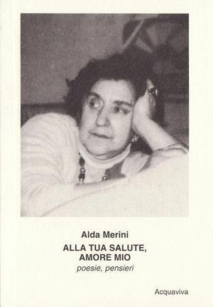 Alla tua salute, amore mio! Poesie, pensieri - Alda Merini - Libro Acquaviva 2009, Tascabili | Libraccio.it