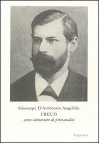 Freud. Corso elementare di psicoanalisi - Giuseppe D'Ambrosio Angelillo - Libro Acquaviva 2004, Tascabili | Libraccio.it