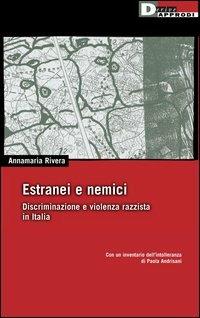 Estranei e nemici. Discriminazione e violenza razzista in Italia - Annamaria Rivera - Libro DeriveApprodi 2003, DeriveApprodi | Libraccio.it