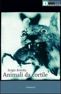Animali da cortile - Sergio Kraisky - Libro DeriveApprodi 2003, Narrativa | Libraccio.it