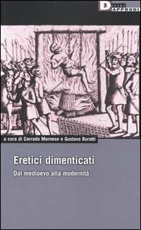 Eretici dimenticati. Dal Medioevo alla modernità  - Libro DeriveApprodi 2003, DeriveApprodi | Libraccio.it