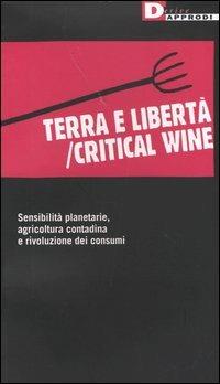 Terra e libertà/critical wine. Sensibilità planetarie, agricoltura contadina e rivoluzione dei consumi  - Libro DeriveApprodi 2004, Fuorifuoco | Libraccio.it