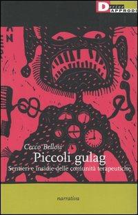 Piccoli gulag. Sentieri e insidie della comunità terapeutiche - Cecco Bellosi - Libro DeriveApprodi 2004, Narrativa | Libraccio.it