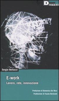 E-work. Lavoro, rete, innovazione - Sergio Bellucci - Libro DeriveApprodi 2005, DeriveApprodi | Libraccio.it