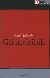 Gli invisibili - Nanni Balestrini - Libro DeriveApprodi 2005 | Libraccio.it