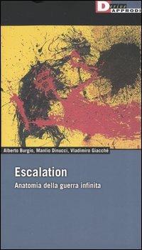 Escalation. Anatomia della guerra infinita - Alberto Burgio, Manlio Dinucci, Vladimiro Giacchè - Libro DeriveApprodi 2005, Fuorifuoco | Libraccio.it