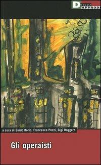 Gli operaisti  - Libro DeriveApprodi 2005, DeriveApprodi | Libraccio.it