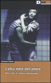 L' altra metà dell'amore. Dieci anni di cinema omosessuale