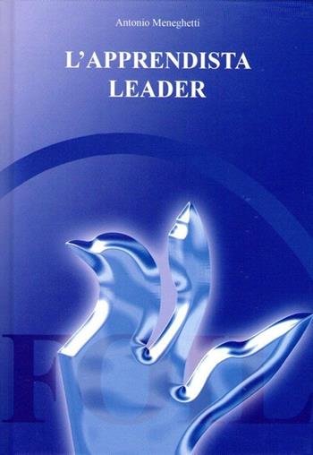 L' apprendista leader - Antonio Meneghetti - Libro Foil 2005 | Libraccio.it