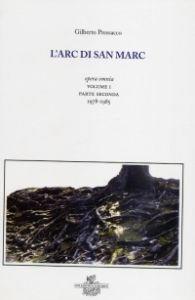 L' arc di san Marc. Opera omnia. Vol. 1\2: 1978-1985. - Gilberto Pressacco - Libro Goliardica Editrice 2004 | Libraccio.it