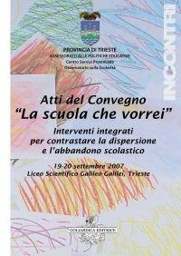 La scuola che vorrei. Interventi integrati per contrastare la dispersione e l'abbandono scolastico. Atti del Convegno  - Libro Goliardica Editrice 2008, Incontri | Libraccio.it