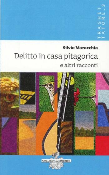 Delitto in casa pitagorica e altri racconti - Silvio Maracchia - Libro Goliardica Editrice 2009, Traghettatore | Libraccio.it