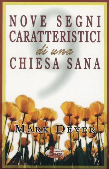 Nove segni caratteristici di una Chiesa sana - Mark Dever - Libro Alfa & Omega 2005, Ekklesia | Libraccio.it