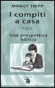 I compiti a casa: una prospettiva biblica - Margy Tripp - Libro Alfa & Omega 2006, La famiglia cristiana | Libraccio.it