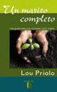Un marito completo. Una guida pratica per diventare mariti completi - Lou Priolo - Libro Alfa & Omega 2007, La famiglia cristiana | Libraccio.it