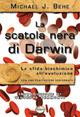 La scatola nera di Darwin. La sfida biochimica all'evoluzione - Michael J. Behe - Libro Alfa & Omega 2007, La bussola | Libraccio.it