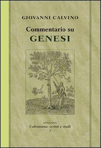 Commentario su Genesi - Giovanni Calvino - Libro Alfa & Omega 2008, Calviniana. Scritti e studi | Libraccio.it