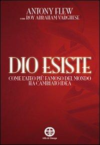Dio esiste. Come l'ateo più famoso del mondo ha cambiato idea - Antony Flew, Roy A. Varghese - Libro Alfa & Omega 2010, La bussola | Libraccio.it