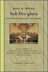 Soli deo gloria. Un'introduzione al calvinismo