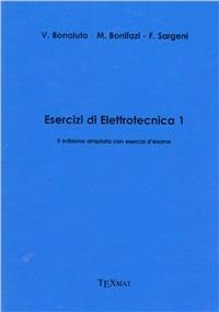 Esercizi di elettrotecnica. Vol. 1 - Vincenzo Bonaiuto, Maurizio Bonifazi, Fausto Sargeni - Libro Texmat 2005 | Libraccio.it