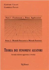Teoria dei fenomeni aleatori - Gaspare Galati, Gabriele Pavan - Libro Texmat 2006 | Libraccio.it