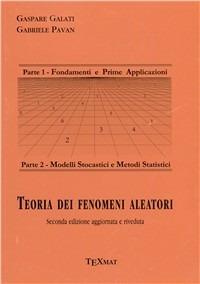 Teoria dei fenomeni aleatori - Gaspare Galati, Gabriele Pavan - Libro Texmat 2006 | Libraccio.it