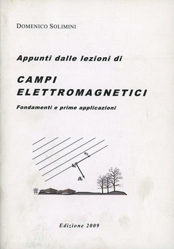 Appunti dalle lezioni di campi elettromagnetici - Domenico Solimini - Libro Texmat 2009 | Libraccio.it