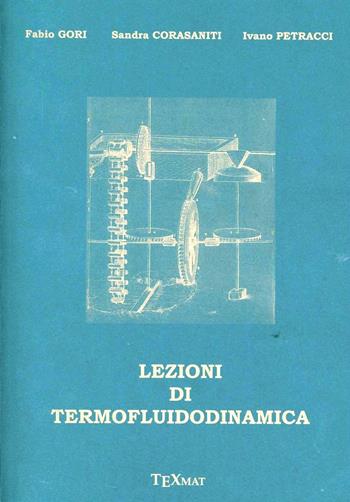 Lezioni di termofluidodinamica - Fabio Gori, Sandra Corasaniti, Ivano Petracci - Libro Texmat 2012 | Libraccio.it