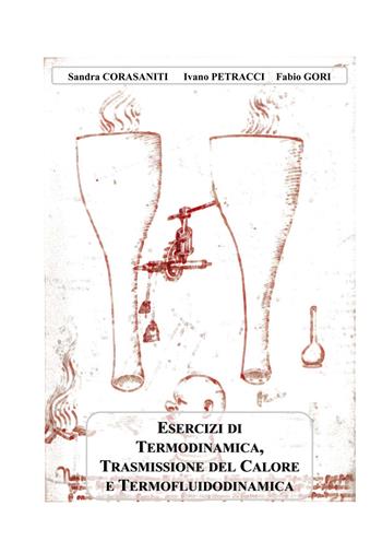 Esercizi di termodinamica, trasmissione del calore e termofluidodinamica - Sandra Corasaniti, Ivano Petracci, Fabio Gori - Libro Texmat 2015 | Libraccio.it