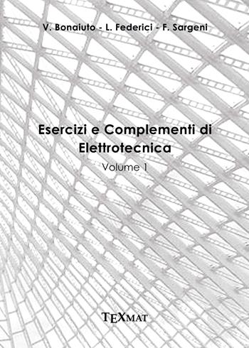 Esercizi e complementi di elettrotecnica. Vol. 1 - Vincenzo Bonaiuto, Luca Federici, Fausto Sargeni - Libro Texmat 2015 | Libraccio.it