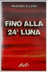 Fino alla 24ª luna - Massimo Ellena - Libro Morea 2006, Il minotauro | Libraccio.it