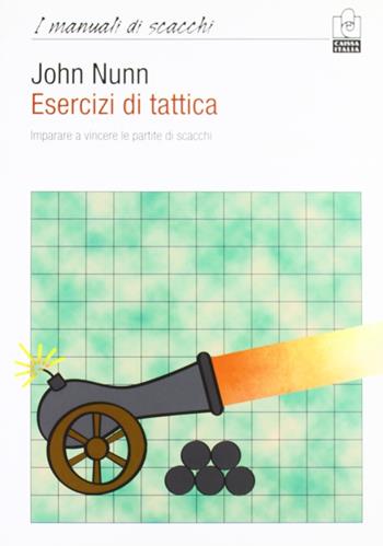 Esercizi di tattica. Imparare a vincere le partite di scacchi - John Nunn - Libro Caissa Italia 2005, I manuali | Libraccio.it