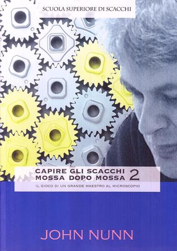 Capire gli scacchi mossa dopo mossa 2 - John Nunn - Libro Caissa Italia 2007, Scuola superiore di scacchi | Libraccio.it
