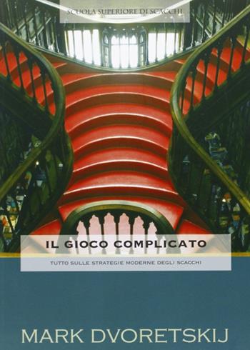 Il gioco complicato. Tutto sulle strategie moderne di scacchi - Mark Dvoretskij - Libro Caissa Italia 2008, Scuola superiore di scacchi | Libraccio.it