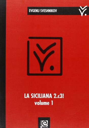 La siciliana 2.c3!. Vol. 1 - Evgenij Sveshnikov - Libro Caissa Italia 2007, Aperture | Libraccio.it