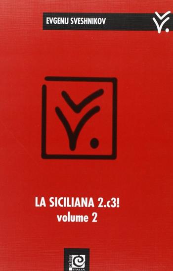 La siciliana 2.c3!. Vol. 2 - Evgenij Sveshnikov - Libro Caissa Italia 2007, Aperture | Libraccio.it