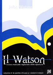 Il Watson. Nuovo manuale ragionato delle aperture. Vol. 2