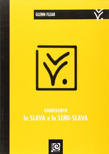 Conoscere la slava e la semi-slava - Glenn Flear - Libro Caissa Italia 2007, Aperture | Libraccio.it